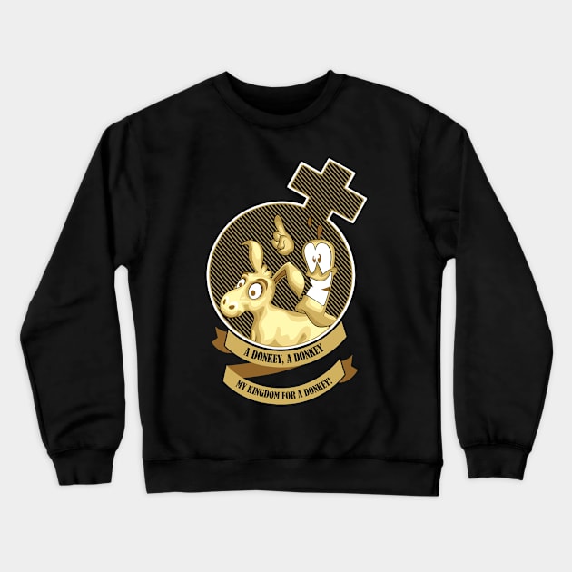 My kingdom for a donkey! Crewneck Sweatshirt by Sanchete